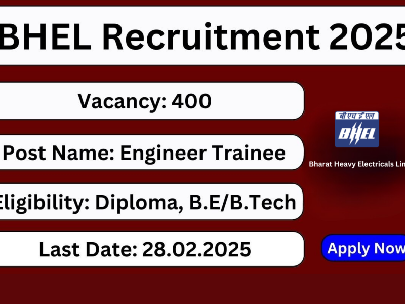 Bhel Recruitment 2025: 400 पदों पर होंगी नियुक्तियाँ, लास्ट डेट से पहले करें Apply